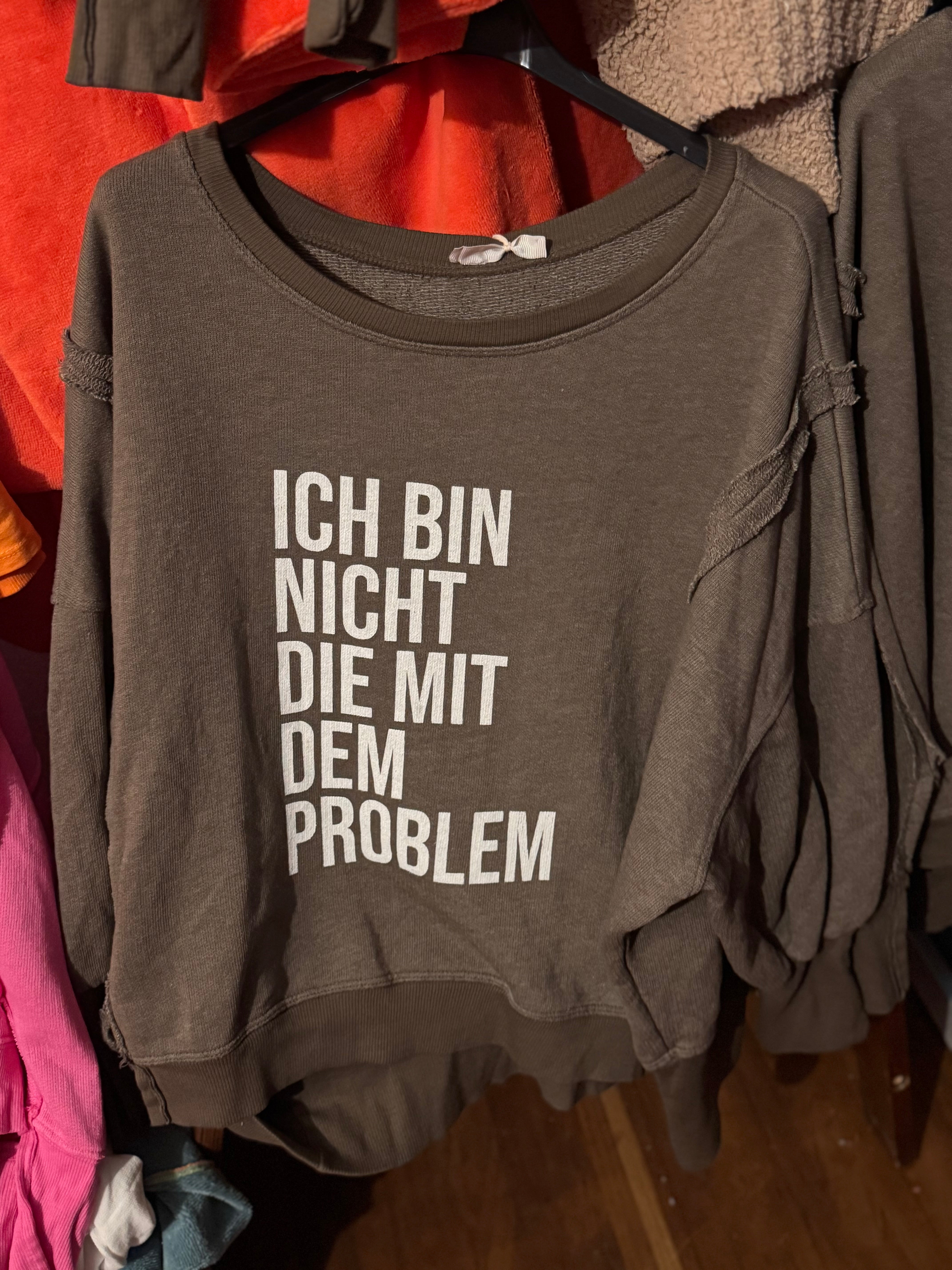 Lieblings Sweatshirt ich bin nicht die mit dem Problem