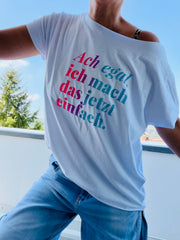 T-Shirt ach egal ich mach das jetzt einfach
