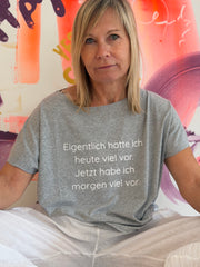 T-Shirt eigentlich hatte ich heute viel vor