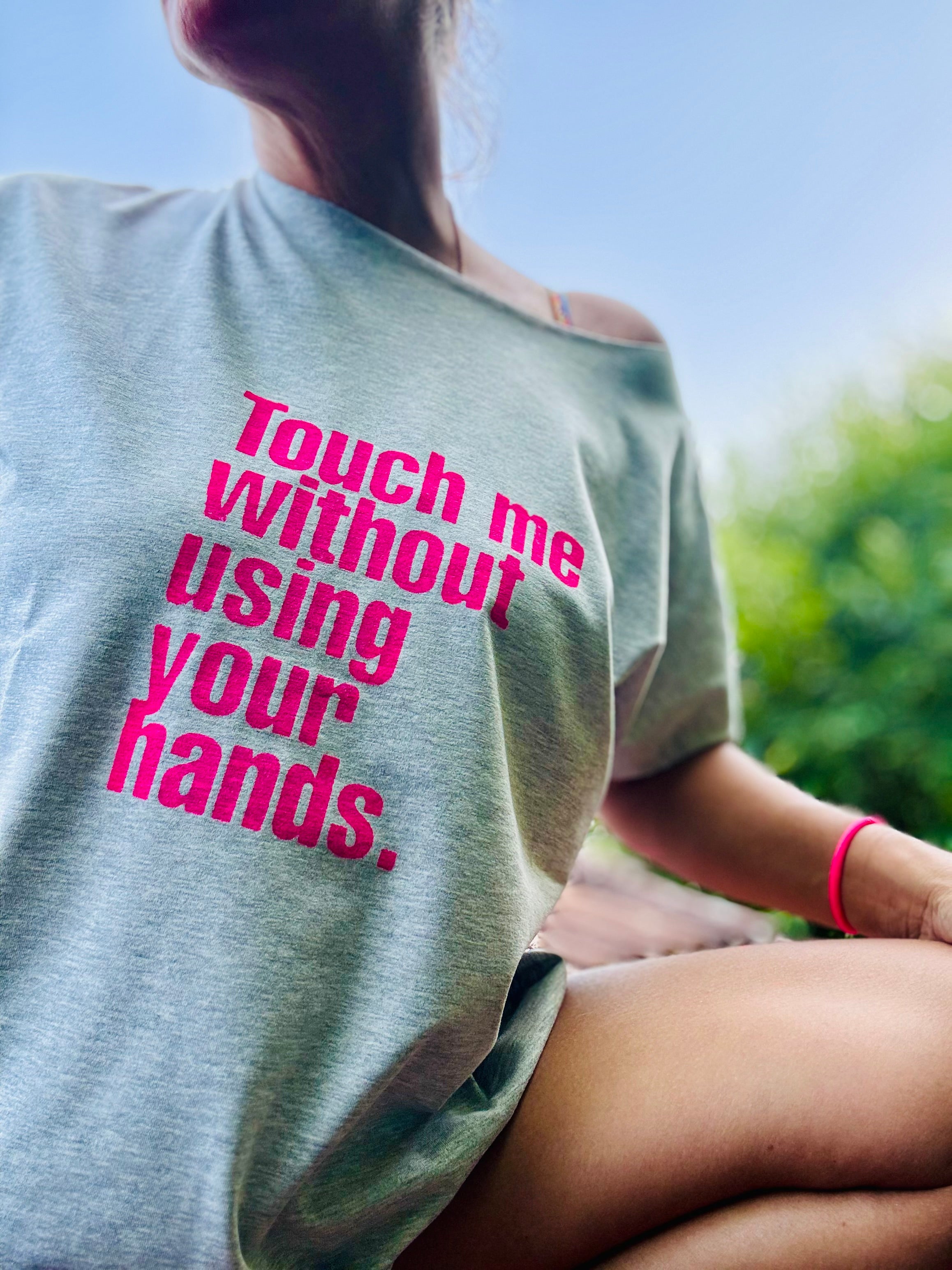 T-Shirt touch me without using your hands