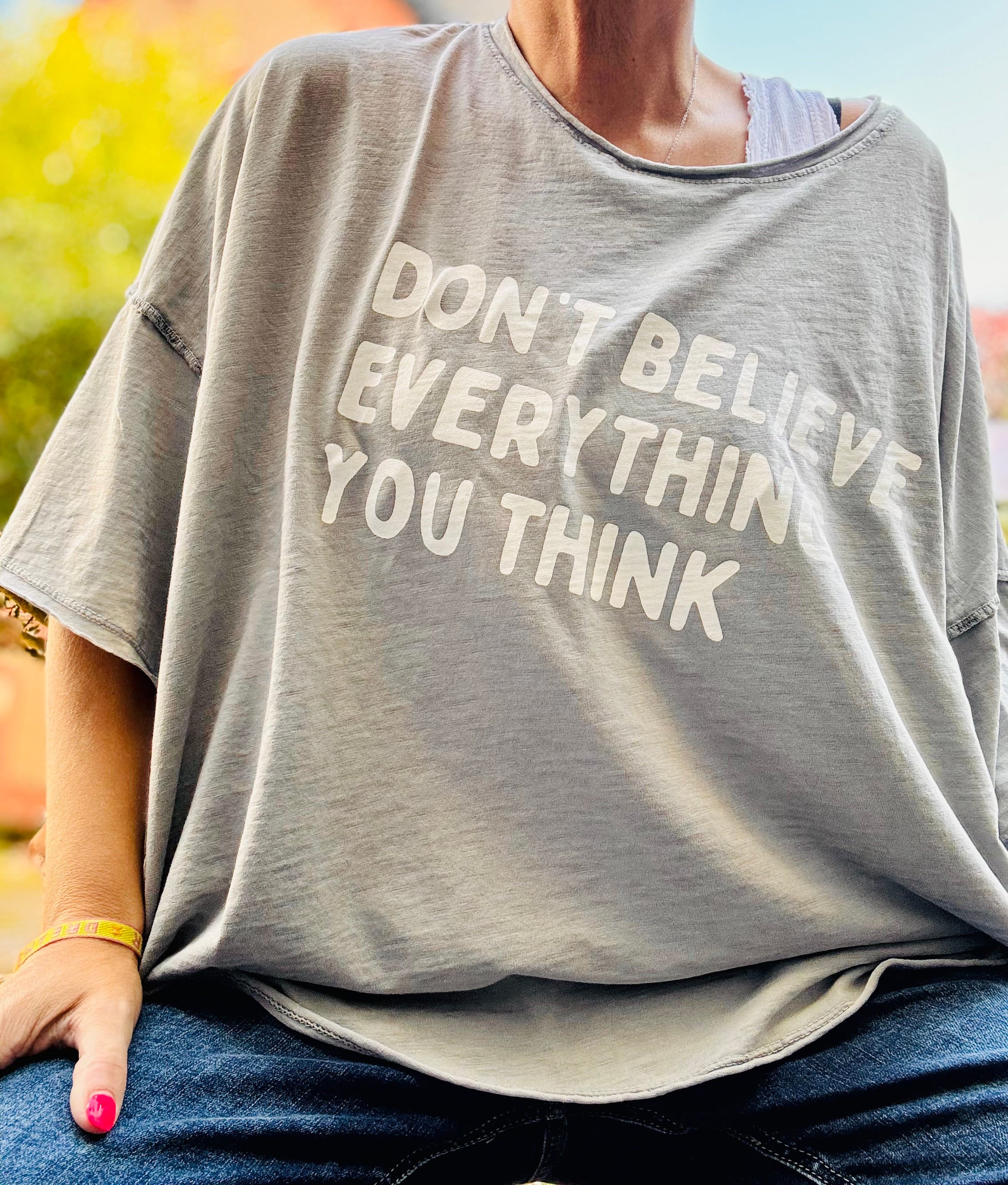 Oversize T-Shirt Dont believe everything you think