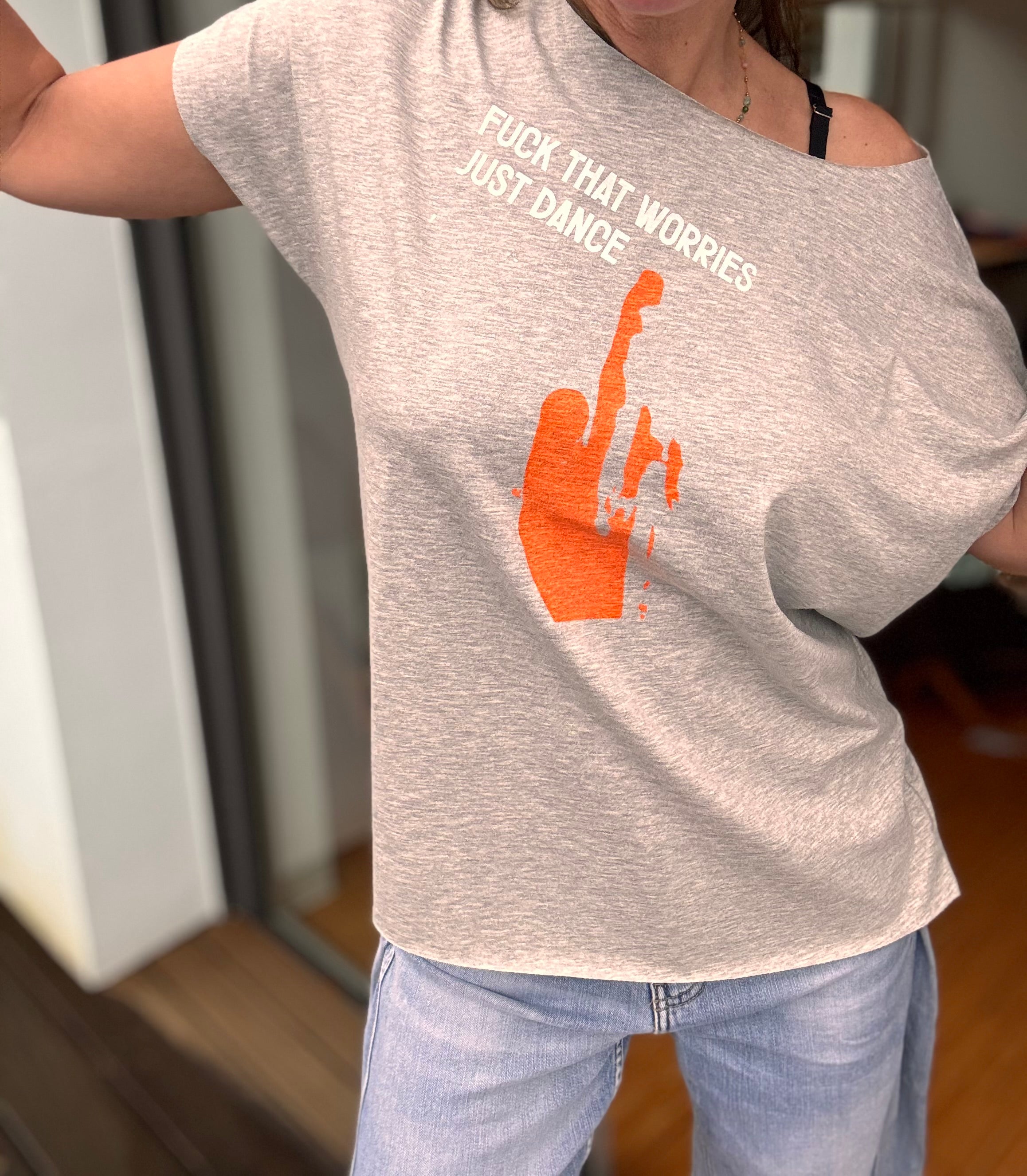 T-Shirt fuck that worries just dance
