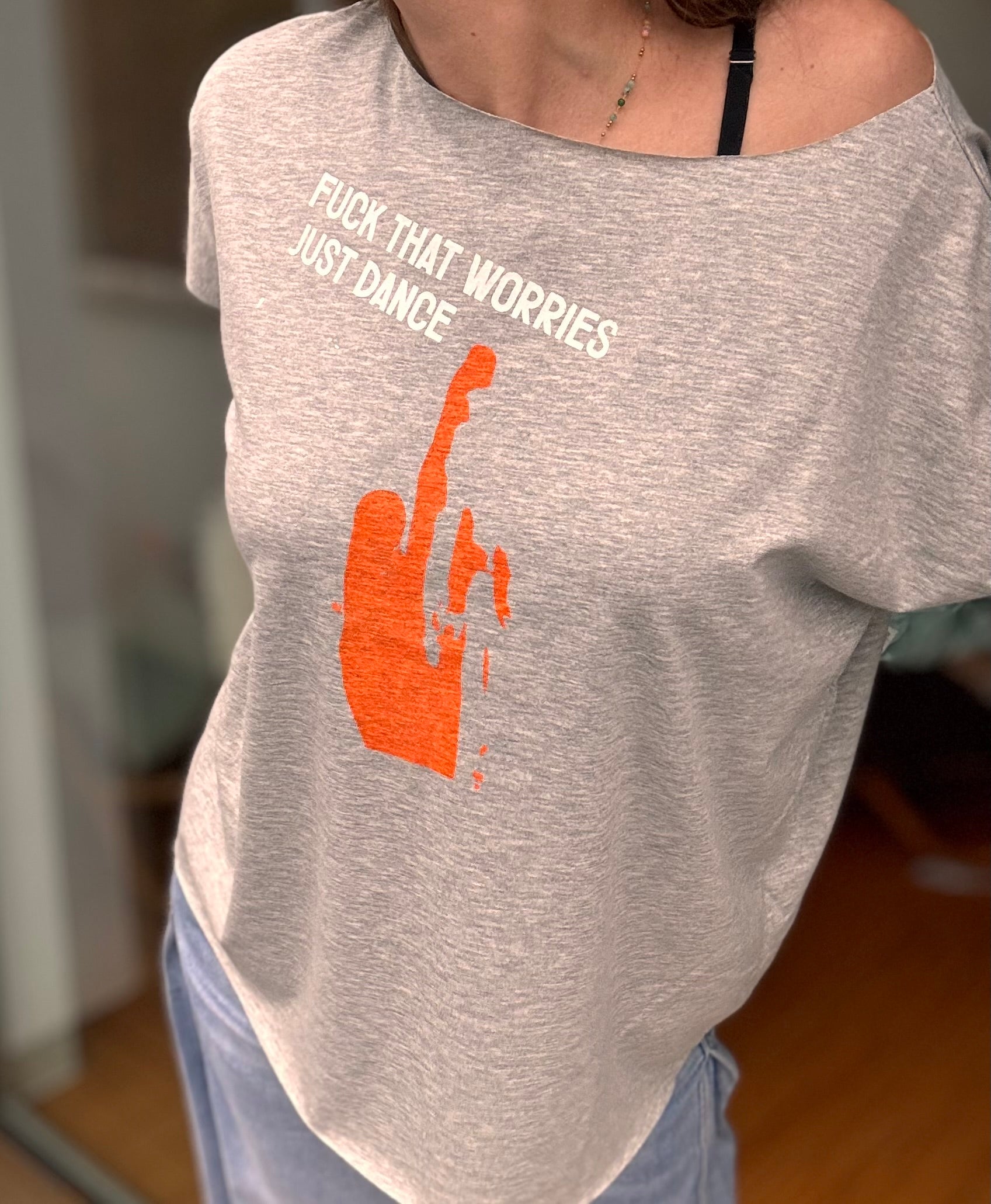 T-Shirt fuck that worries just dance