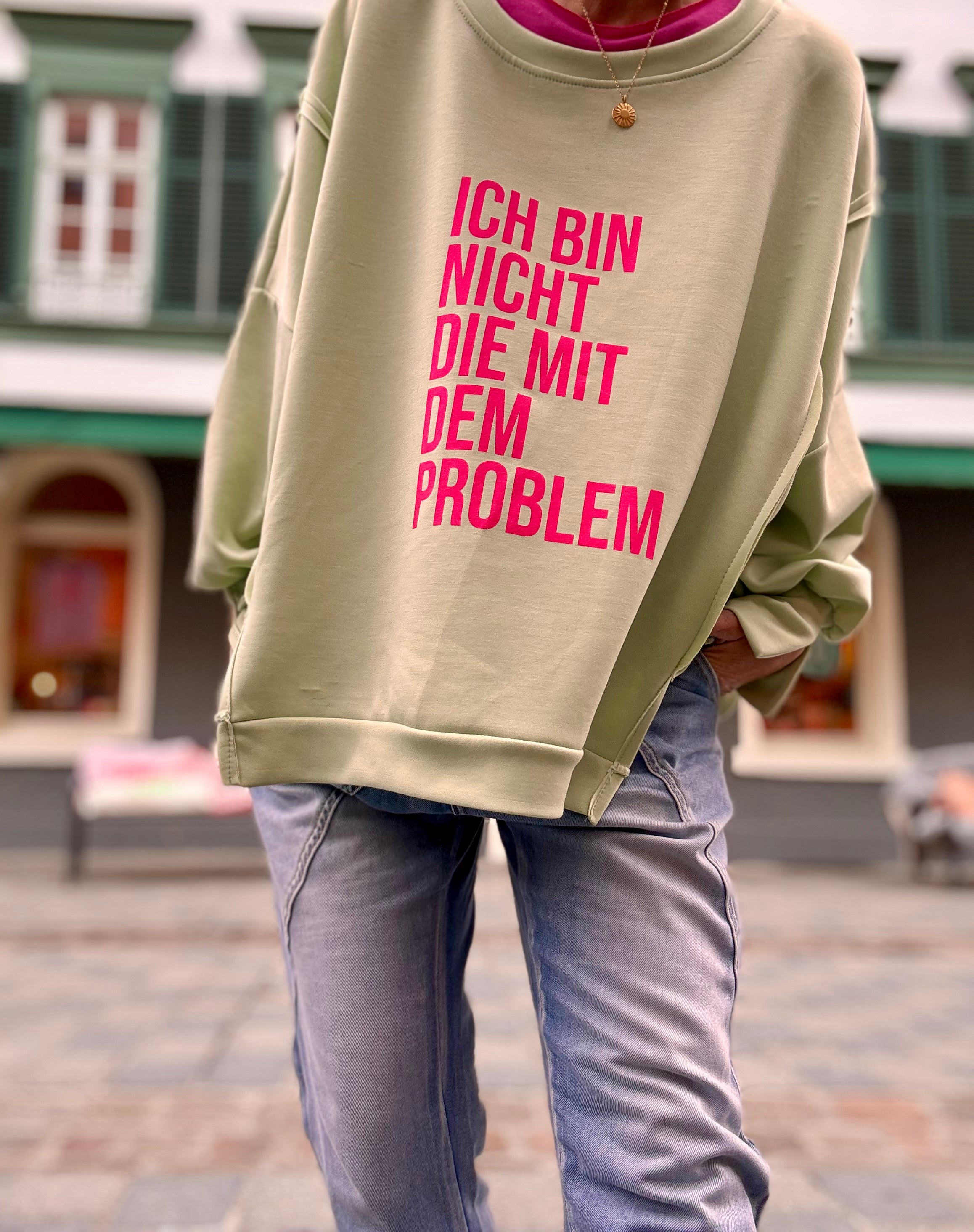 Wundervolles Sweatshirt Ich bin nicht die mit dem Problem